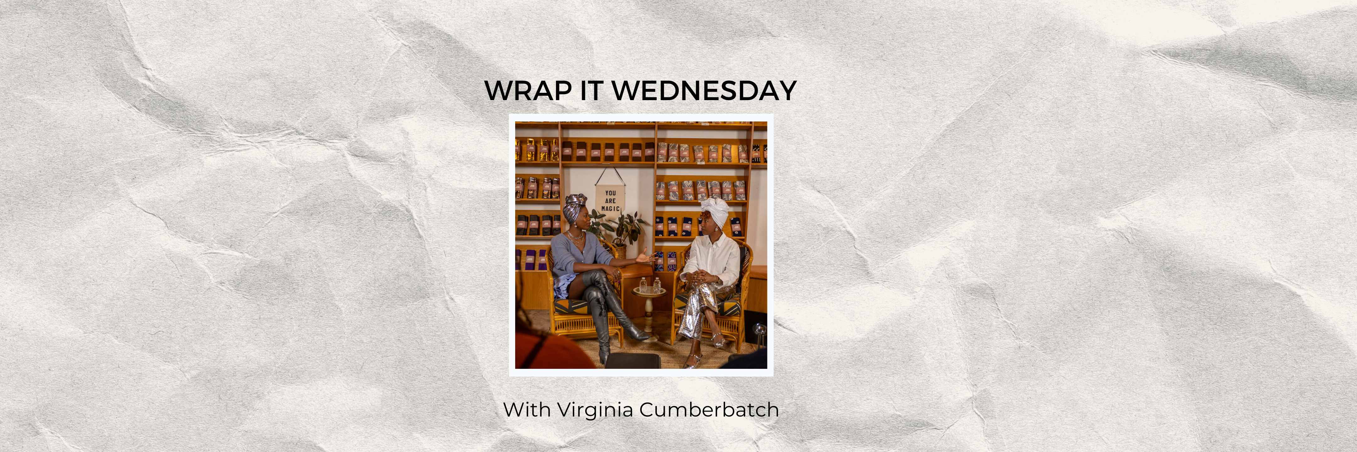 Wrap It Wednesday: A Conversation with Virginia Cumberbatch